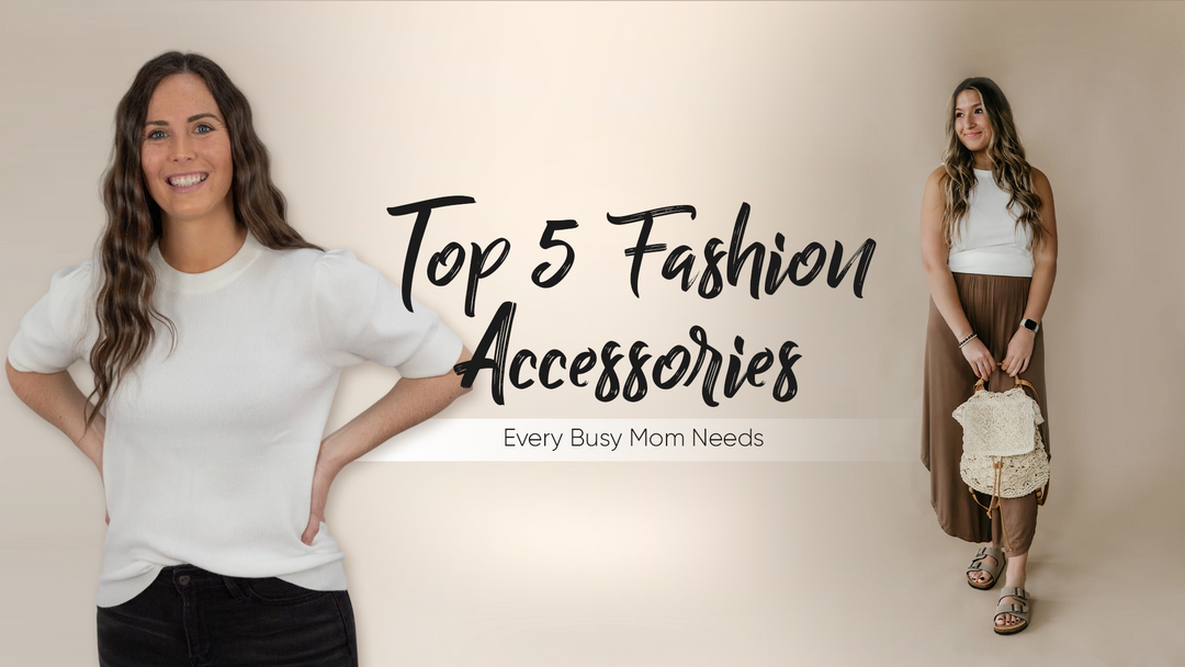 Top 5 Fashion Accessories Every Busy Mom Needs by Natural Secrets Boutique